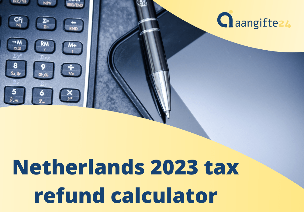 Netherlands 2023 tax refund calculator - check how much you can get back!