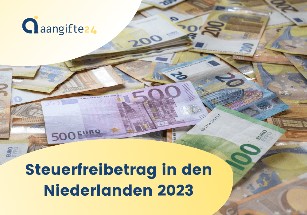 Steuerfreibetrag in den Niederlanden 2023 - wie hoch ist er?